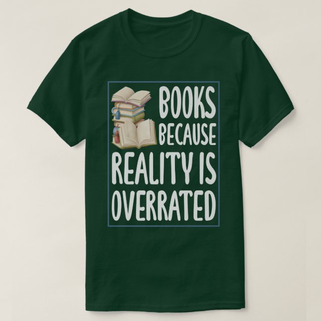 Books because reality is overrated  Reading Book l T-Shirt (Design Front)