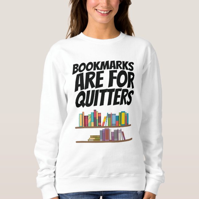 Books - Bookmarks Are For Quitters Sweatshirt (Front)