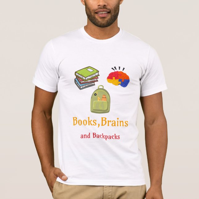 Books Brains And Backpacks School Beginning T-Shirt (Front)