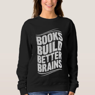 Books Build Better Brains Funny Reading Lovers Boo Sweatshirt