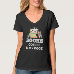 Books Coffee And My Dogs Dog Owner Reading Bookwor T-Shirt