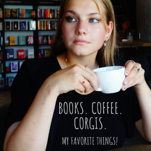 Books Coffee Corgis. My Favorite Things! T-Shirt