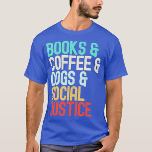 Books Coffee Dogs Social Justice 1 T-Shirt