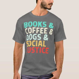 Books Coffee Dogs Social Justice 2 T-Shirt