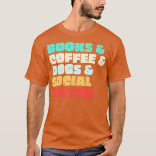 Books Coffee Dogs Social Justice 6 T-Shirt