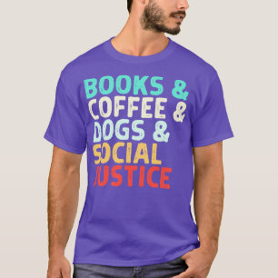 Books Coffee Dogs Social Justice T-Shirt