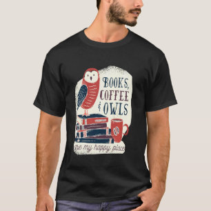 Books Coffee & Owls Funny Quote Books Reading Love T-Shirt