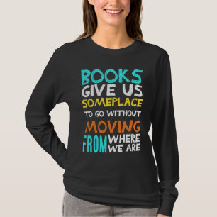Books Gives Us Someplace To Go Reading Teacher T-Shirt
