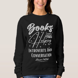 Books Helping Introvert Avoid Conversation Since 1 Sweatshirt