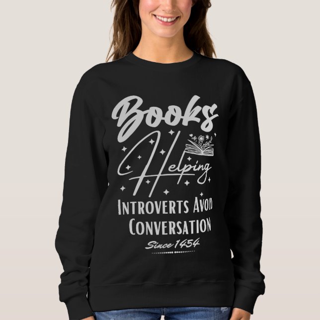 Books Helping Introvert Avoid Conversation Since 1 Sweatshirt (Front)
