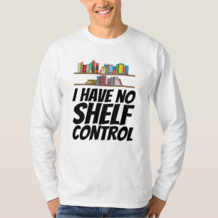 Books - I Have No Shelf Control T-Shirt