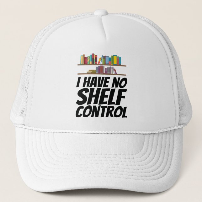 Books - I Have No Shelf Control Trucker Hat (Front)