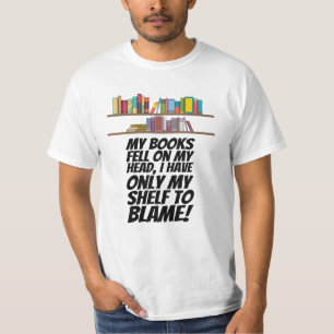 Books - I Have Only My Shelf To Blame T-Shirt