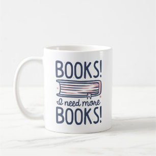 Books! I Need More Books! Coffee Mug