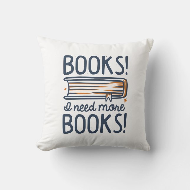 Books! I Need More Books! Cushion (Front)