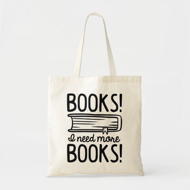 Books! I Need More Books! Tote Bag (Front)