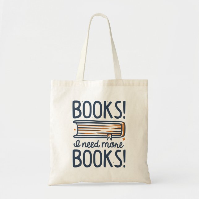 Books! I Need More Books! Tote Bag (Front)