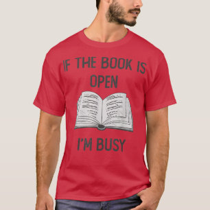 Books Lovers Saying Outfit, if the book is open i' T-Shirt