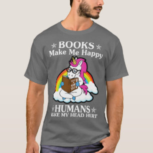 Books Make Me Happy Humans Make Unicorn Funny Unic T-Shirt