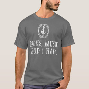 Books Music Food Nap T-Shirt