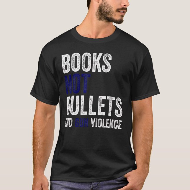 Books Not Bullets End Gun Violence T-Shirt (Front)