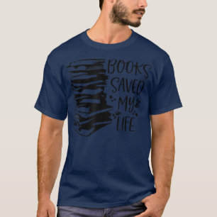 Books Saved My Life T For Book Lover Literature Th T-Shirt