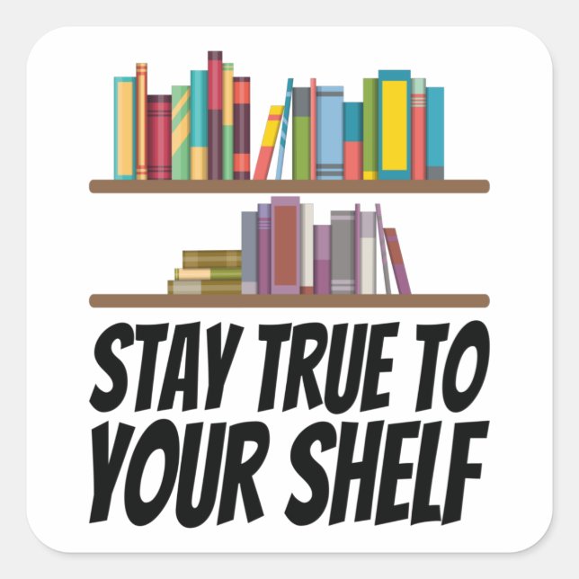 Books - Stay True To Your Shelf Square Sticker (Front)