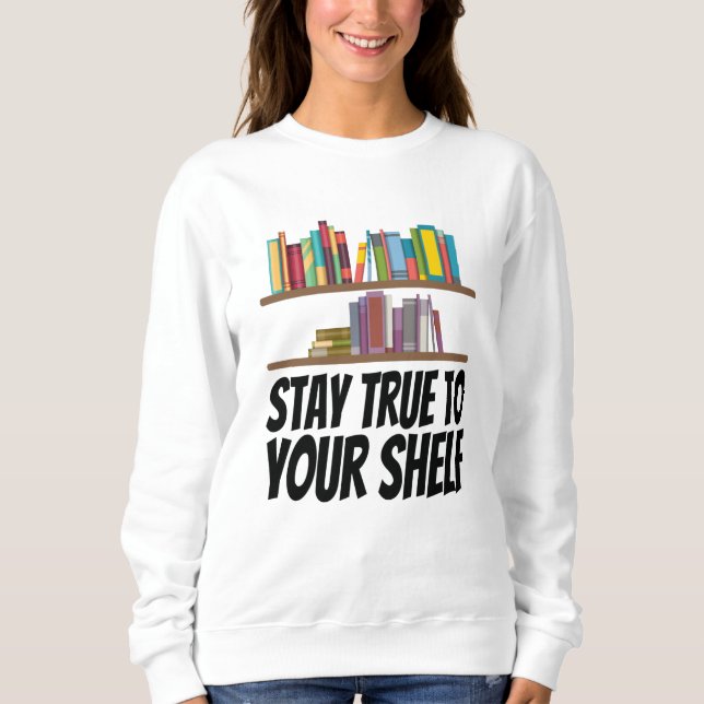 Books - Stay True To Your Shelf Sweatshirt (Front)