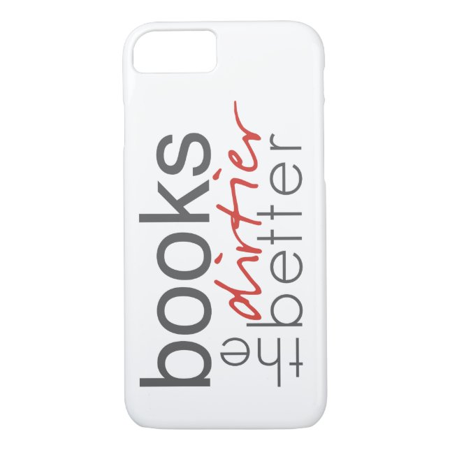 Books the Dirtier the Better iPhone Case (Back)