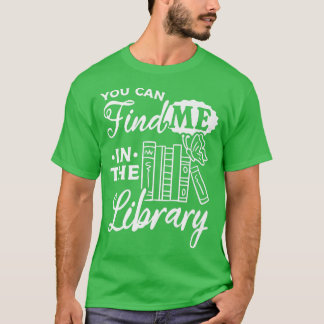 Bookworm Book Lover Librarian You Can Find Me In T T-Shirt