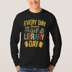 Bookworm Everyday Should Be Library Day  Books   T-Shirt