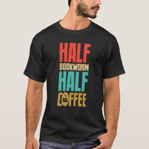 Bookworm For Coffee T-Shirt