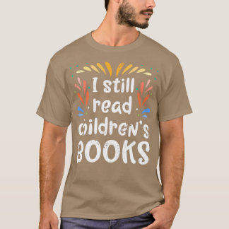 Bookworm I Still Read Childrens Books T-Shirt