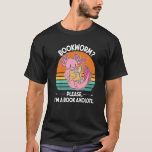 Bookworm Please I'm A Book Axolotl T-Shirt