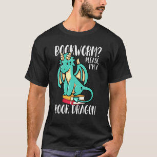 Bookworm Please Im A Book Dragon - Bookish Nerd T-Shirt