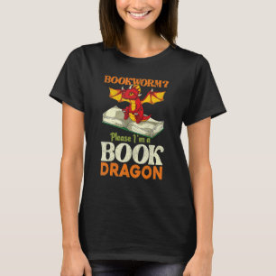 Bookworm Please Im A Book Dragon Cute Dragon Readi T-Shirt
