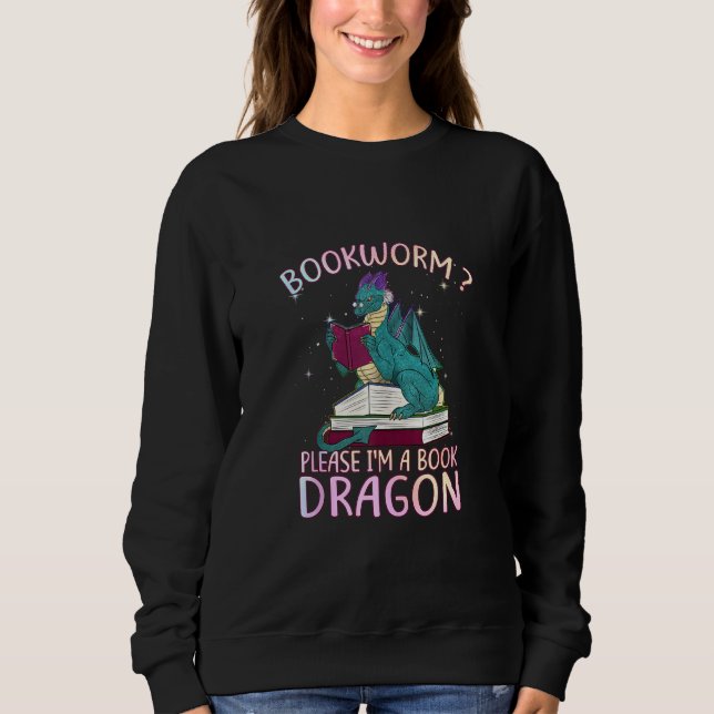Bookworm Please I'm A Book Dragon Sweatshirt (Front)