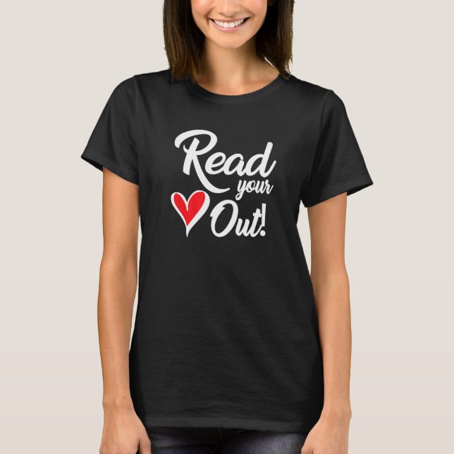 Bookworm Read Your Heart Out T-Shirt (Front)
