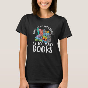 Bookworms Reading No Such Things Too Many Books Bo T-Shirt