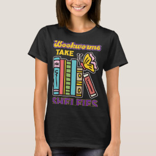 Bookworms Take Shelfies Book Reading Gift T-Shirt
