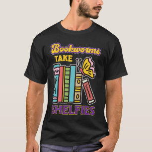 Bookworms Take Shelfies Book Reading Gift T-Shirt