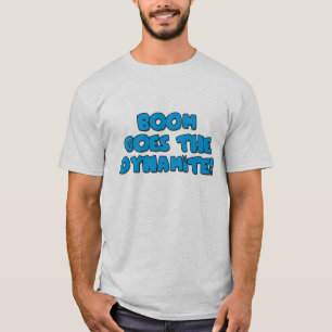 Boom Goes The Dynamite T-Shirt
