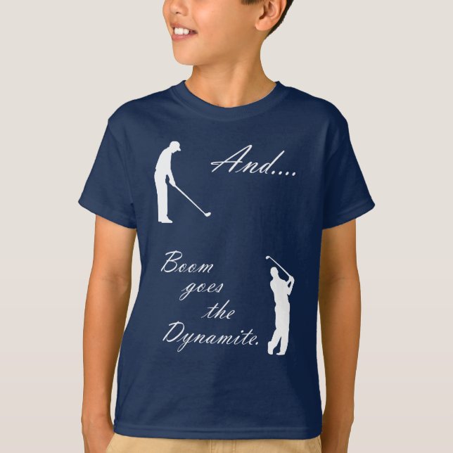Boom Goes the Golf Dynamite T-Shirt (Front)