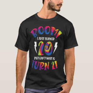 Boom I Just Turned 20 But Can Not Wait To Turn 21 T-Shirt