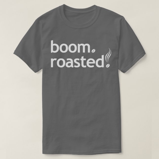 Boom Roasted Beans Funny Barista Coffee Espresso 4 T-Shirt (Design Front)