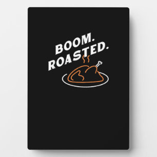 Boom. Roasted. Best Thanksgiving Day Funny Plaque