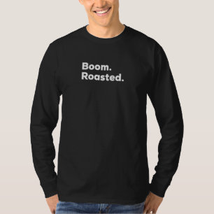 Boom Roasted  Funny  For Roasting And Grilling Rag T-Shirt