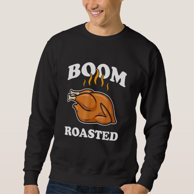 Boom Roasted Happy Thanksgiving  Turkey Sweatshirt (Front)