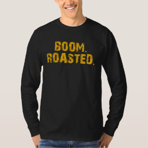 Boom Roasted Sarcastic T-Shirt