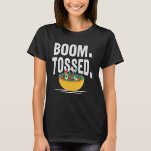 Boom. Tossed. Funny Salad Tossing Joke T-Shirt